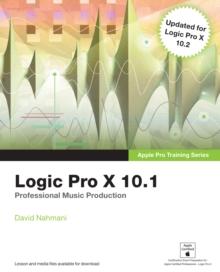 Logic Pro X 10.1 : Apple Pro Training Series: Professional Music Production