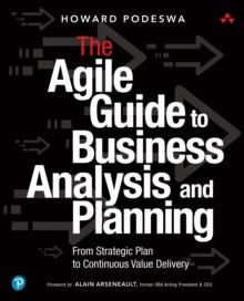 Agile Guide to Business Analysis and Planning, The : From Strategic Plan to Continuous Value Delivery