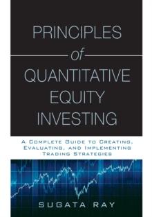 Principles of Quantitative Equity Investing : A Complete Guide to Creating, Evaluating, and Implementing Trading Strategies