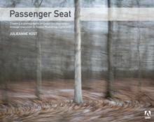 Passenger Seat : Creating a Photographic Project from Conception through Execution in Adobe Photoshop Lightroom