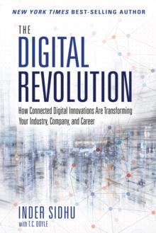 Digital Revolution, The : How Connected Digital Innovations Are Transforming Your Industry, Company & Career