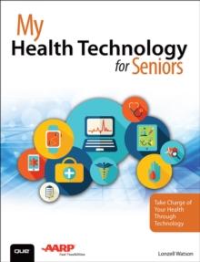 My Health Technology for Seniors : Take Charge of Your Health Through Technology