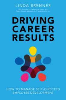 Driving Career Results : How to Manage Self-Directed Employee Development