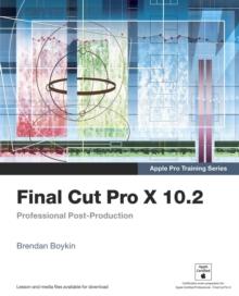 Apple Pro Training Series : Final Cut Pro X 10.2: Professional Post-Production