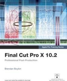 Apple Pro Training Series : Final Cut Pro X 10.2: Professional Post-Production