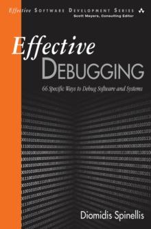 Effective Debugging : 66 Specific Ways to Debug Software and Systems