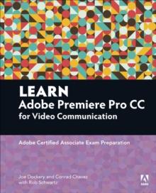 Learn Adobe Premiere Pro CC for Video Communication : Adobe Certified Associate Exam Preparation