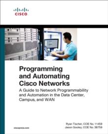 Programming and Automating Cisco Networks : A guide to network programmability and automation in the data center, campus, and WAN