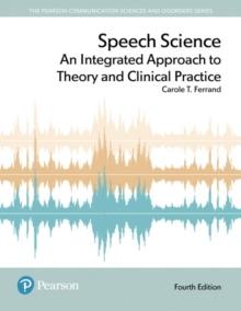 Speech Science : An Integrated Approach to Theory and Clinical Practice