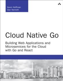 Cloud Native Go : Building Web Applications and Microservices for the Cloud with Go and React