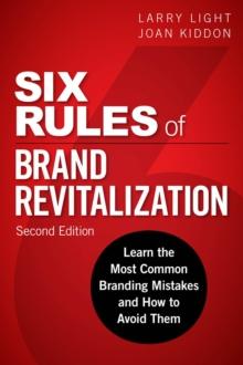 Six Rules of Brand Revitalization, Second Edition : Learn the Most Common Branding Mistakes and How to Avoid Them