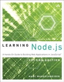 Learning Node.js : A Hands-On Guide to Building Web Applications in JavaScript