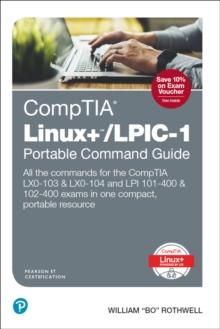 CompTIA Linux+/LPIC-1 Portable Command Guide : All the commands for the CompTIA LX0-103 & LX0-104 and LPI 101-400 & 102-400 exams in one compact, portable resource