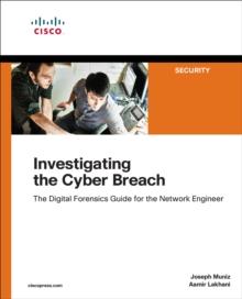 Investigating the Cyber Breach : The Digital Forensics Guide for the Network Engineer