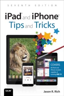 iPad and iPhone Tips and Tricks : Covers all iPhones and iPads running iOS 11