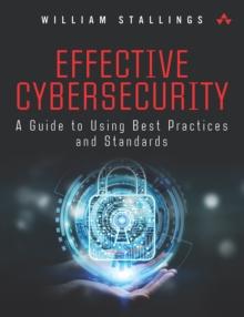 Effective Cybersecurity : A Guide to Using Best Practices and Standards