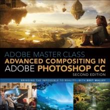 Adobe Master Class : Advanced Compositing in Adobe Photoshop CC: Bringing the Impossible to Reality with Bret Malley