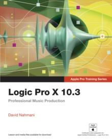 Logic Pro X 10.3 - Apple Pro Training Series : Professional Music Production