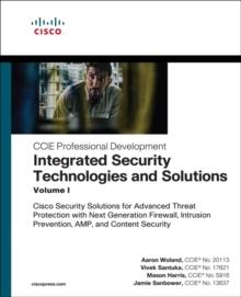 Integrated Security Technologies and Solutions - Volume I :  Cisco Security Solutions for Advanced Threat Protection with Next Generation Firewall, Intrusion Prevention, AMP, and Content Security