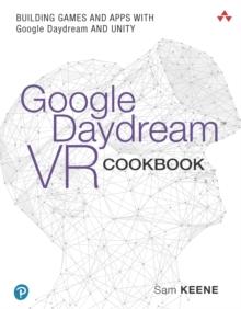 Google Daydream VR Cookbook : Building Games and Apps with Google Daydream and Unity