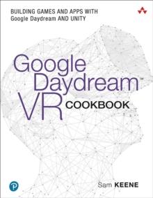 Google Daydream VR Cookbook : Building Games and Apps with Google Daydream and Unity