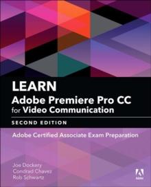 Learn Adobe Premiere Pro CC for Video Communication : Adobe Certified Associate Exam Preparation