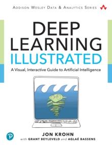 Deep Learning Illustrated : A Visual, Interactive Guide to Artificial Intelligence