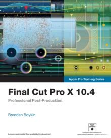 Final Cut Pro X 10.4 - Apple Pro Training Series : Professional Post-Production