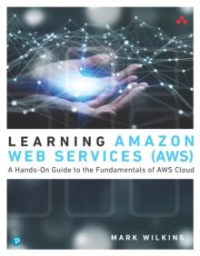 Learning Amazon Web Services (AWS) : A Hands-On Guide to the Fundamentals of AWS Cloud