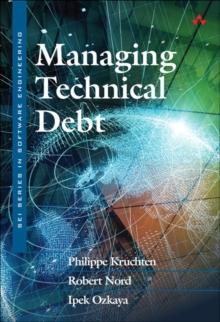 Managing Technical Debt : Reducing Friction in Software Development