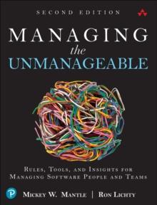 Managing the Unmanageable : Rules, Tools, and Insights for Managing Software People and Teams