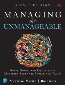 Managing the Unmanageable : Rules, Tools, and Insights for Managing Software People and Teams