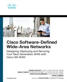 Cisco Software-Defined Wide Area Networks : Designing, Deploying and Securing Your Next Generation WAN with Cisco SD-WAN