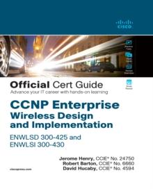 CCNP Enterprise Wireless Design ENWLSD 300-425 and Implementation ENWLSI 300-430 Official Cert Guide : Designing & Implementing Cisco Enterprise Wireless Networks