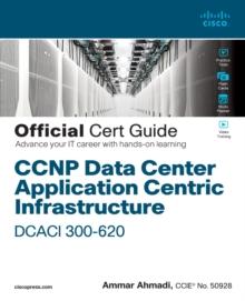 CCNP Data Center Application Centric Infrastructure 300-620 DCACI Official Cert Guide