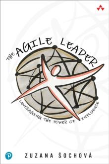 The Agile Leader : Leveraging the Power of Influence