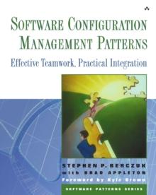 Software Configuration Management Patterns : Effective Teamwork, Practical Integration