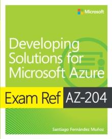 Exam Ref AZ-204 Developing Solutions for Microsoft Azure