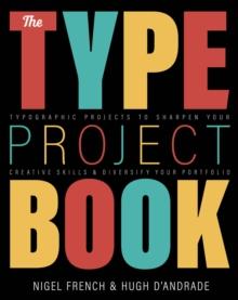 Type Project Book, The : Typographic projects to sharpen your creative skills & diversify your portfolio