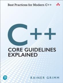 C++ Core Guidelines Explained : Best Practices for Modern C++