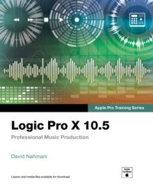 Logic Pro X 10.5 - Apple Pro Training Series : Professional Music Production