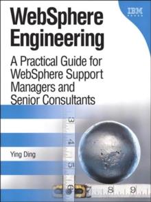 WebSphere Engineering : A Practical Guide for WebSphere Support Managers and Senior Consultants