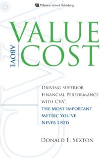 Value Above Cost : Driving Superior Financial Performance with CVA, the Most Important Metric You've Never Used