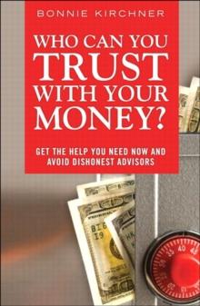 Who Can You Trust With Your Money? : Get the Help You Need Now and Avoid Dishonest Advisors