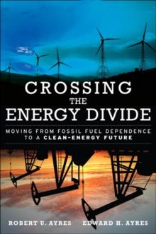 Crossing the Energy Divide : Moving from Fossil Fuel Dependence to a Clean-Energy Future