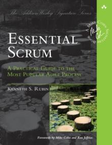 Essential Scrum : A Practical Guide to the Most Popular Agile Process