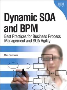 Dynamic SOA and BPM : Best Practices for Business Process Management and SOA Agility