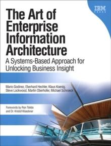 Art of Enterprise Information Architecture, The : A Systems-Based Approach for Unlocking Business Insight