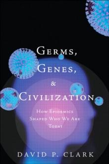 Germs, Genes, & Civilization : How Epidemics Shaped Who We Are Today