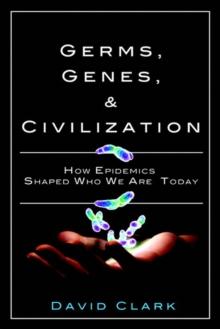 Germs, Genes, & Civilization : How Epidemics Shaped Who We Are Today